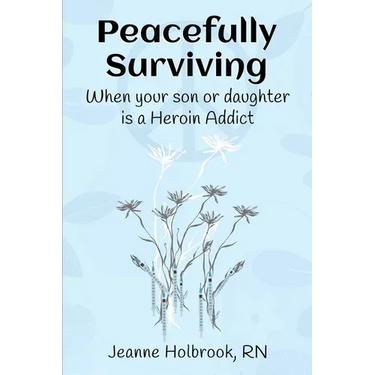 Peacefully Surviving: When your son or daughter is a heroin addict