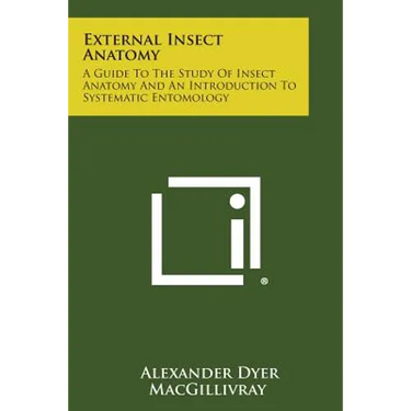 External Insect Anatomy: A Guide to the Study of Insect Anatomy and an Introduction to Systematic Entomology