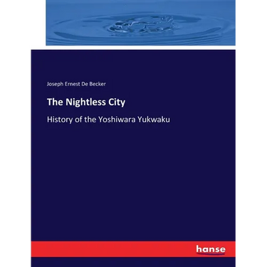 The Nightless City: History of the Yoshiwara Yukwaku