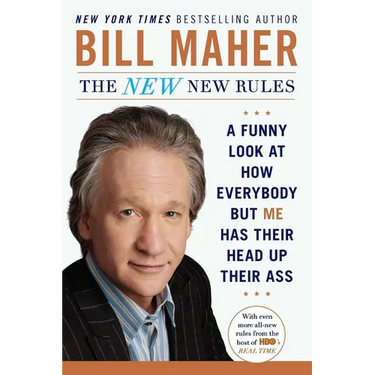 The New New Rules: A Funny Look at How Everybody but Me Has Their Head Up Their Ass