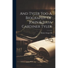And Tyler Too A Biography Of John & Julia Gardiner Tyler