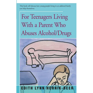 For Teenagers Living With a Parent Who Abuses Alcohol/Drugs