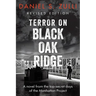 Terror on Black Oak Ridge: A novel from the top-secret days of the Manhattan Project