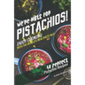 We're Nuts for Pistachios!: Enjoy Cooking with the World's Healthiest Nut - 40 Perfect Pistachio Recipes