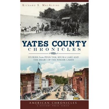 Yates County Chronicles: Stories from Penn Yan, Keuka Lake and the Heart of the Finger Lakes