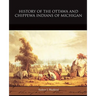 History of the Ottawa and Chippewa Indians of Michigan