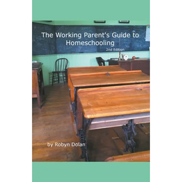 The Working Parent's Guide to Homeschooling 2nd Edition