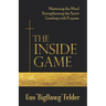 The Inside Game: Mastering the Mind, Strengthening the Spirit, Leading with a Purpose