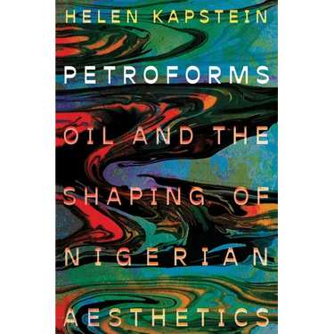 Petroforms: Oil and the Shaping of Nigerian Aesthetics