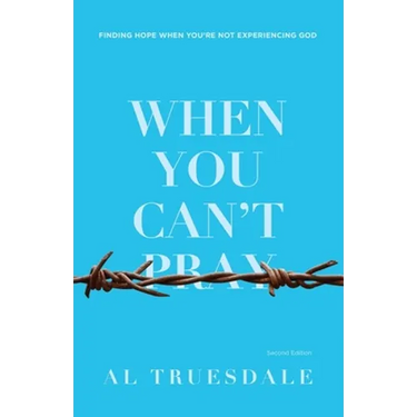 When You Can't Pray: Finding Hope When You're Not Experiencing God