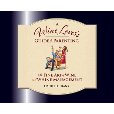 A Wine Lovers Guide to Parenting