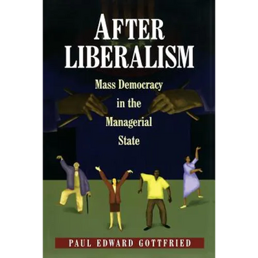 After Liberalism: Mass Democracy in the Managerial State