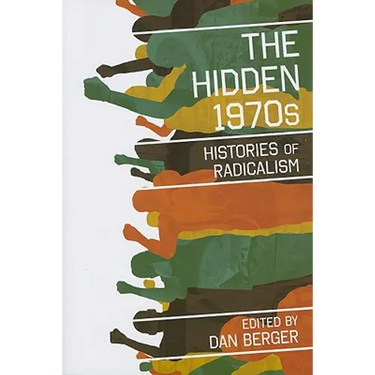 The Hidden 1970s: Histories of Radicalism