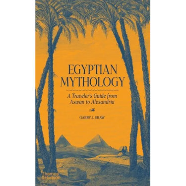 Egyptian Mythology: A Traveler's Guide from Aswan to Alexandria