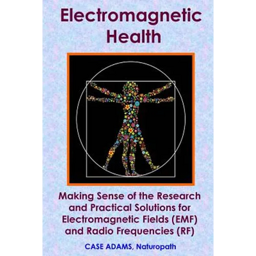 Electromagnetic Health: Making Sense of the Research and Practical Solutions for Electromagnetic Fields (EMF) and Radio Frequencies (RF)