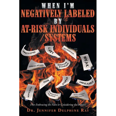 When I'm Negatively Labeled by At-Risk Individuals-Systems: (Not Embracing the Facts, or Considering the Impact)