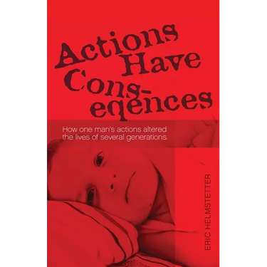Actions Have Consequences: How one man's actions altered the lives of several generations.