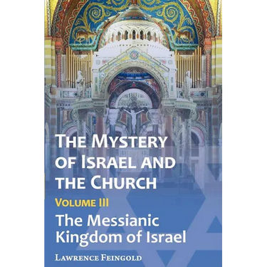 The Mystery of Israel and the Church, Vol. 3: The Messianic Kingdom of Israel