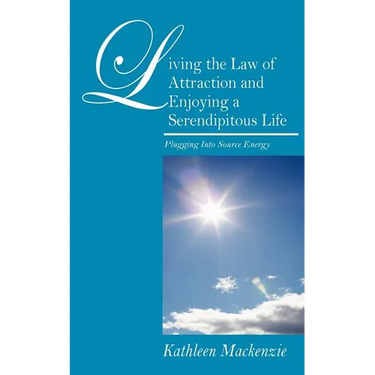 Living the Law of Attraction and Enjoying a Serendipitous Life: Plugging Into Source Energy