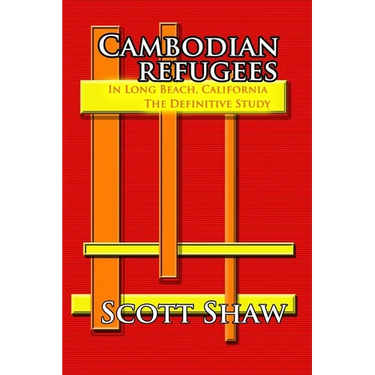 Cambodian Refugees in Long Beach, California: The Definitive Study