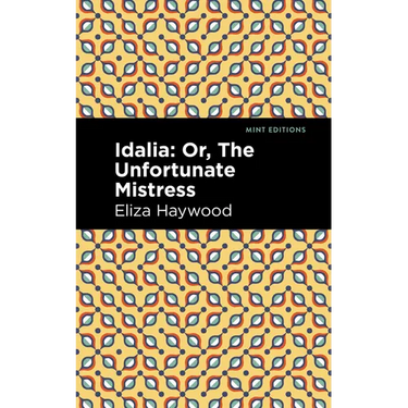 Idalia: ;Or, the Unfortunate Mistress