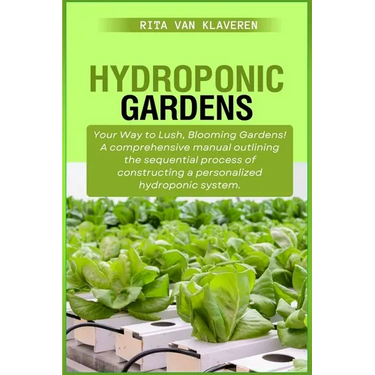 Hydroponic Gardens: Your Way to Lush, Blooming Gardens! A comprehensive manual outlining the sequential process of constructing a personal