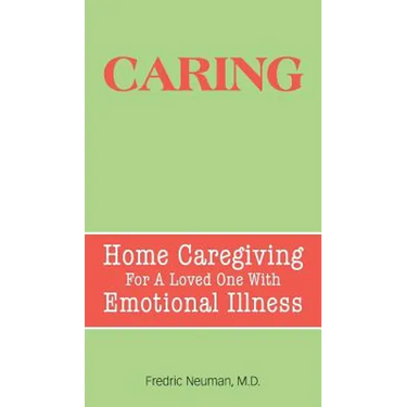 Caring: Home Caregiving for a Loved One with Emotional Illness