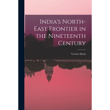India's North-east Frontier in the Nineteenth Century