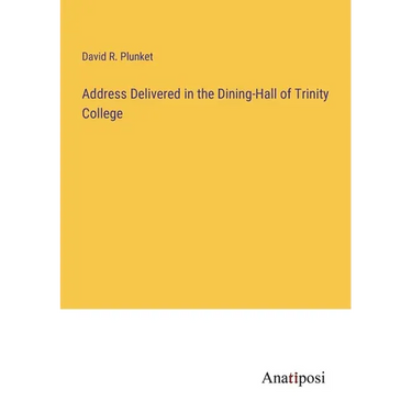 Address Delivered in the Dining-Hall of Trinity College