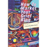 How to Market Your Grief Blog