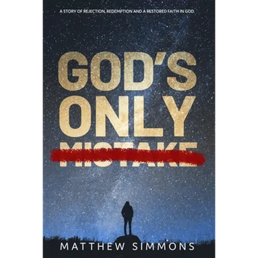 God's Only Mistake: A story of rejection, redemption and a restored faith in God.