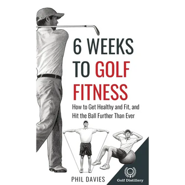 6 Weeks To Golf Fitness: How to Get Healthy And Fit, And Hit The Ball Further Than Ever!