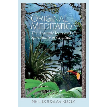 Original Meditation: The Aramaic Jesus and the Spirituality of Creation