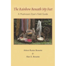The Rainbow Beneath My Feet: A Mushroom Dyer's Field Guide