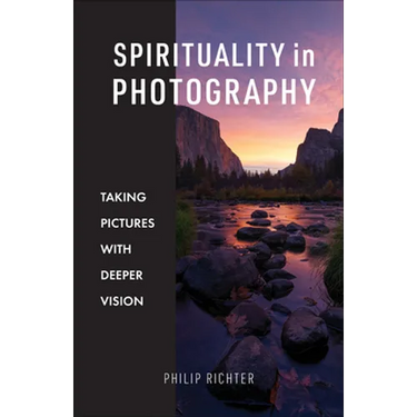 Spirituality in Photography: Taking Pictures with Deeper Vision