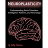 Neuroplasticity: Understanding Brain Disorders, Intelligence Patterns, and Neurology