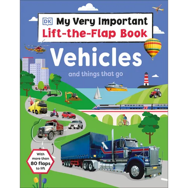 My Very Important Lift-The-Flap Book: Vehicles and Things That Go: With More Than 80 Flaps to Lift