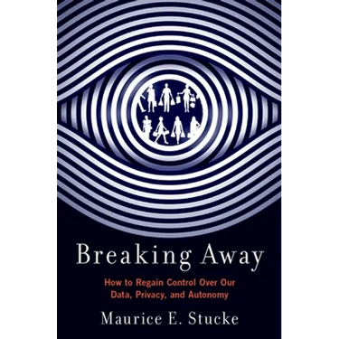 Breaking Away: How to Regain Control Over Our Data, Privacy, and Autonomy