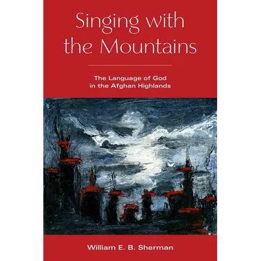 Singing with the Mountains: The Language of God in the Afghan Highlands