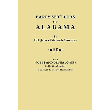 Early Settlers of Alabama, with Notes and Genealogies by His Granddaughter Elizabeth Saunders Blair Stubbs