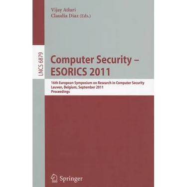 Computer Security - Esorics 2011: 16th European Symposium on Research in Computer Security, Leuven, Belgium, September 12-14, 2011. Proceedings