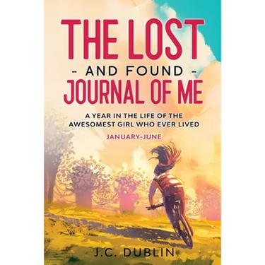 The Lost and Found Journal of Me: A Year in the Life of the Awesomest Girl Who Ever Lived (January-June)