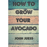 How To Grow Your Avocado