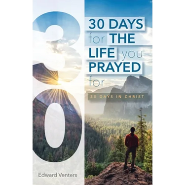 30 Days for the Life You Prayed For: 30 Days in Christ