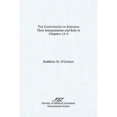The Confessions of Jeremiah: Their Interpretation and Role in Chapters 1-25