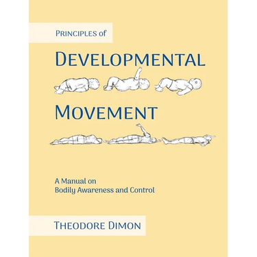 Principles of Developmental Movement: A Manual on Bodily Awareness and Control
