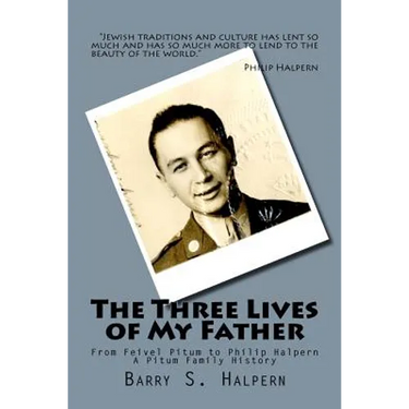 The Three Lives of My Father: From Feivel Pitum to Philip Halpern