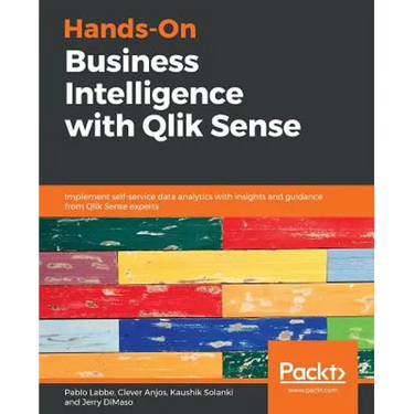 Hands-On Business Intelligence with Qlik Sense: Implement self-service data analytics with insights and guidance from Qlik Sense experts