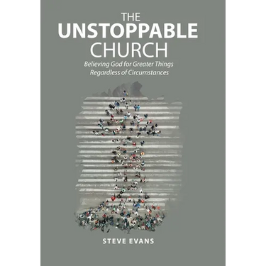 The Unstoppable Church: Believing God for Greater Things Regardless of Circumstances