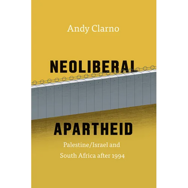 Neoliberal Apartheid: Palestine/Israel and South Africa After 1994